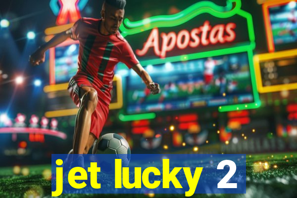 jet lucky 2